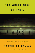 The Wrong Side of Paris - De Balzac, Honore, and Stump, Jordan (Translated by), and Gopnik, Adam (Introduction by)