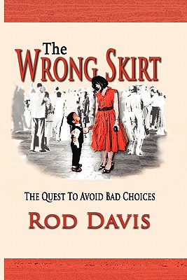 The Wrong Skirt: The Quest To Avoid Bad Choices - Davis, Rod, and Davis, Floyd Rodney