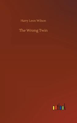 The Wrong Twin - Wilson, Harry Leon