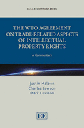 The WTO Agreement on Trade-Related Aspects of Intellectual Property Rights: A Commentary - Malbon, Justin, and Lawson, Charles, and Davison, Mark