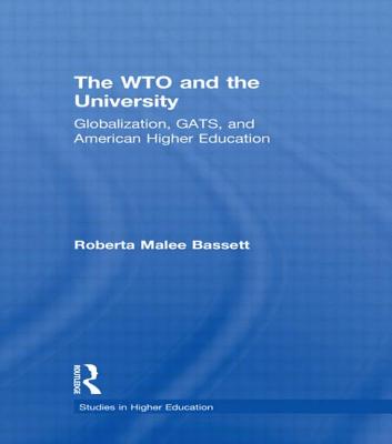 The WTO and the University: Globalization, GATS, and American Higher Education - Bassett, Roberta Malee