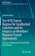 The Wto Transit Regime for Landlocked Countries and Its Impacts on Members' Regional Transit Agreements: The Case of Afghanistan's Transit Trade with Pakistan