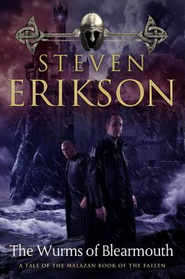 The Wurms of Blearmouth: A Malazan Tale of Bauchelain and Korbal Broach - Erikson, Steven