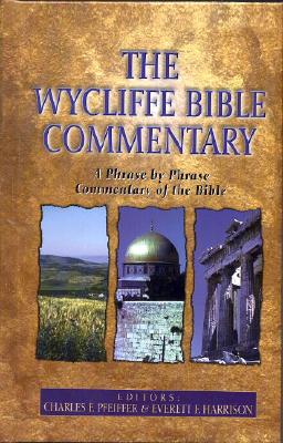 The Wycliffe Bible Commentary - Pfeiffer, Charles (Editor), and Harrison, Everett (Editor)