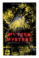 The Wyvern Mystery (Complete Edition: All 3 Volumes): Spine-Chilling Mystery Novel of Gothic Horror and Suspense