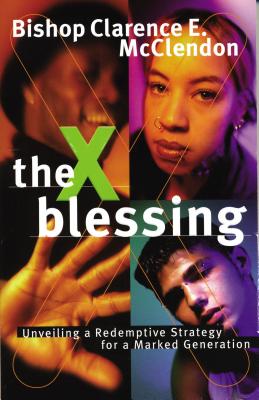 The X Blessing: Unveiling God's Strategy for a Marked Generation - McClendon, Clarence E, Bishop