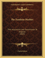 The Xanthian Marbles: Their Acquisition, and Transmission to England (1843)