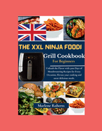 The XXL Ninja Foodi Grill Cookbook: Unleash the Flavor with 3200 Days of Mouthwatering Recipes for Every Occasion, Elevate your cooking and savor delicious meals.