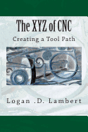 The Xyz of Cnc: Creating a Tool Path