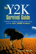 The Y2K Survival Guide: Getting To, Getting Through, and Getting Past the Year 2000 Problem
