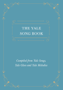 The Yale Song Book - Compiled from Yale Songs, Yale Glees and Yale Melodies