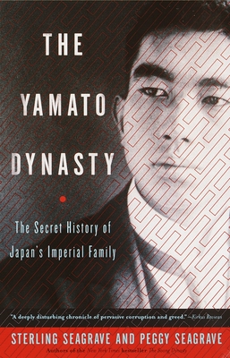 The Yamato Dynasty: The Secret History of Japan's Imperial Family - Seagrave, Sterling, and Seagrave, Peggy