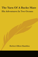 The Yarn Of A Bucko Mate: His Adventures In Two Oceans