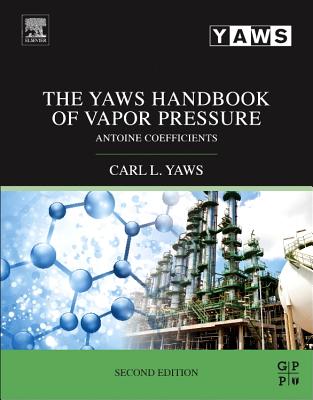 The Yaws Handbook of Vapor Pressure: Antoine Coefficients - Yaws, Carl L.