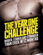 The Year 1 Challenge: Bigger, Leaner, and Stronger Than Ever in 12 Months
