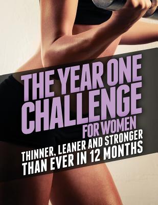 The Year 1 Challenge for Women: Thinner, Leaner, and Stronger Than Ever in 12 Months - Matthews, Michael, PH.D.
