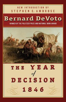 The Year of Decision 1846 - Devoto, Bernard Augustine, and Ambrose, Stephen E (Introduction by), and Devoto, Mark (Foreword by)