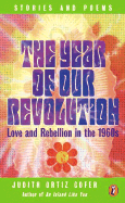 The Year of Our Revolution: Love and Rebellion in the 1960s: Stories and Poems