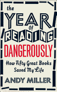 The Year of Reading Dangerously: How Fifty Great Books Saved My Life