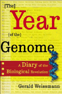 The Year of the Genome: A Diary of the Biological Revolution - Weissmann, Gerald, M.D.