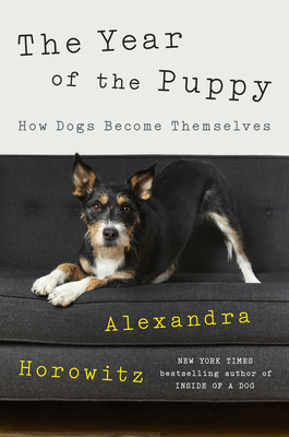 The Year of the Puppy: How Dogs Become Themselves - Horowitz, Alexandra