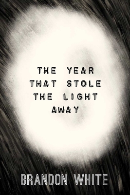 The Year that Stole the Light Away - White, Brandon