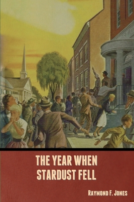 The Year When Stardust Fell - Jones, Raymond F