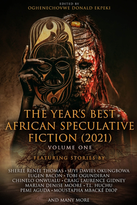 The Year's Best African Speculative Fiction (2021) - Ekpeki, Oghenechovwe Donald (Editor)