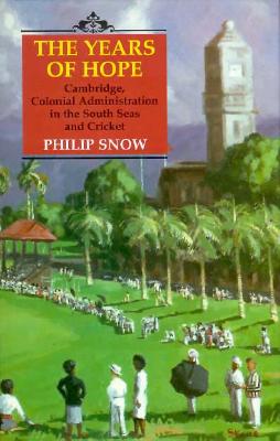 The Years of Hope: Cambridge, Colonial Administrator in the South Seas and Cricket - Snow, Philip, Mr.