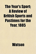 The Year's Sport; A Review of British Sports and Pastimes for the Year, 1885 - Watson, Ronald