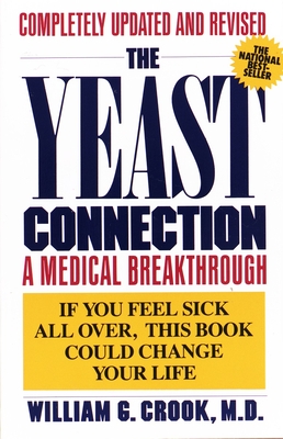 The Yeast Connection: A Medical Breakthrough - Crook, William G