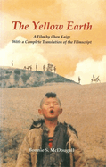 The Yellow Earth - A Film by Chen Kaige, with a Complete Translation of the Filmscript