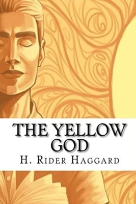The Yellow God - Haggard, H Rider, Sir