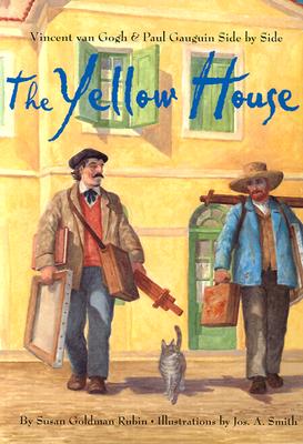 The Yellow House: Vincent Van Gogh and Paul Gauguin Side by Side - Rubin, Susan Goldman