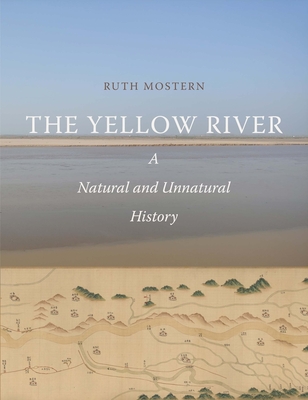 The Yellow River: A Natural and Unnatural History - Mostern, Ruth