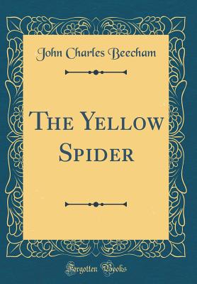 The Yellow Spider (Classic Reprint) - Beecham, John Charles