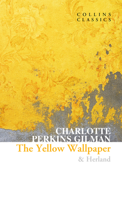 The Yellow Wallpaper & Herland - Perkins Gilman, Charlotte