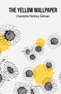 The Yellow Wallpaper - Gilman, Charlotte Perkins