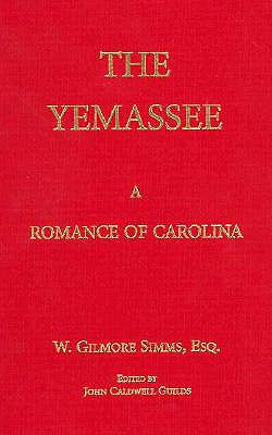 The Yemassee: A Romance of Carolina - Simms, William Gilmore, and Guilds, John Caldwell (Editor)