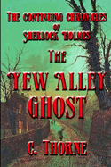 The Yew Alley Ghost: The Continuing Chronicles of Sherlock Holmes