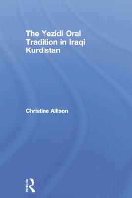 The Yezidi Oral Tradition in Iraqi Kurdistan - Allison, Christine