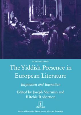 The Yiddish Presence in European Literature: Inspiration and Interaction: Selected Papers Arising from the Fourth and Fifth International Mendel Friedman Conference - Sherman, Joseph