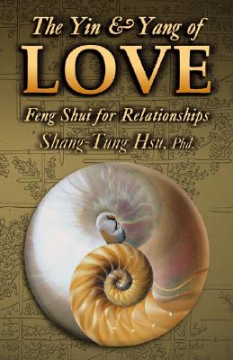 The Yin & Yang of Love: Feng Shui for Relationships - Hsu, Shan-Tung