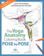 The Yoga Anatomy Coloring Book: Pose by Pose: Learn the Anatomy and Enhance Your Practice - An Educational Anatomy Coloring Book for Yoga Teachers, Medical Students, & Adults (Volume 2)