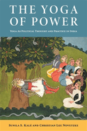 The Yoga of Power: Yoga as Political Thought and Practice in India