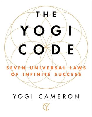 The Yogi Code: Seven Universal Laws of Infinite Success - Yogi Cameron