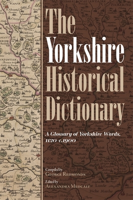 The Yorkshire Historical Dictionary: A Glossary of Yorkshire Words, 1120-C.1900 [2 Volume Set] - Redmonds, George (Compiled by), and Medcalf, Alexandra (Editor), and Webb, Christopher C (Editor)