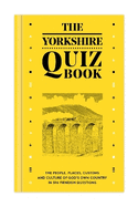 The Yorkshire Quiz Book: The people, places, customs and culture of God's Own Country in 596 fiendish questions.