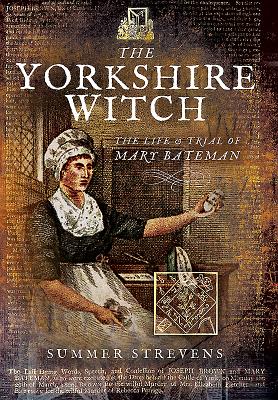 The Yorkshire Witch: The Life and Trial of Mary Bateman - Strevens, Summer