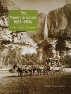 The Yosemite Grant 1864-1906: A Pictorial History